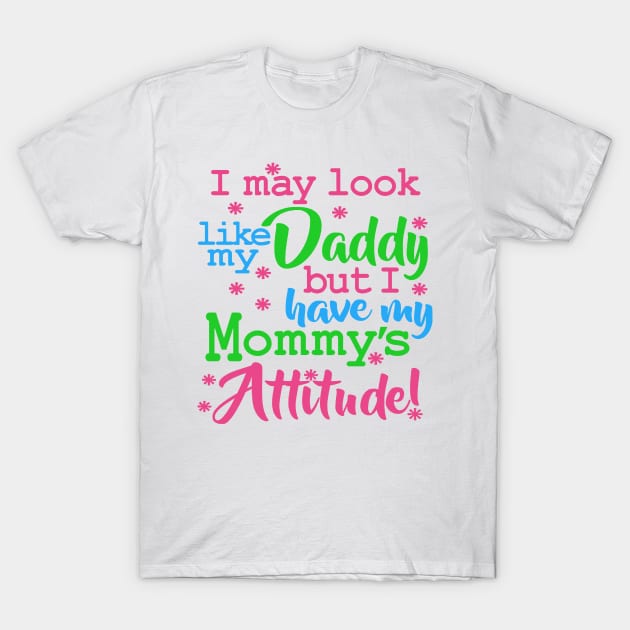 I May Look Like My Daddy Saying Attitude T-Shirt by Che Tam CHIPS